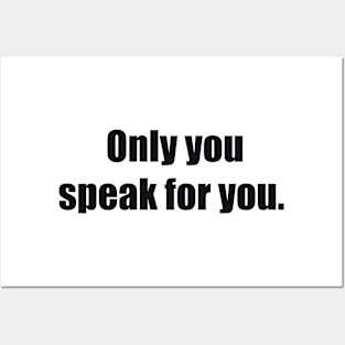 Only you speak for you Posters and Art